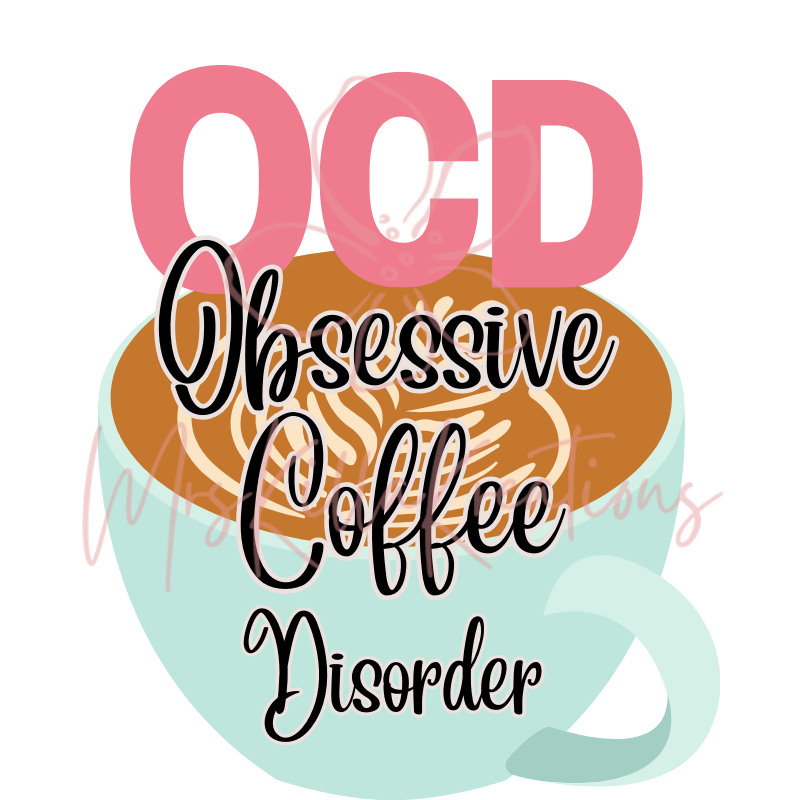 OCD obsessive coffee disorder DTF transfer