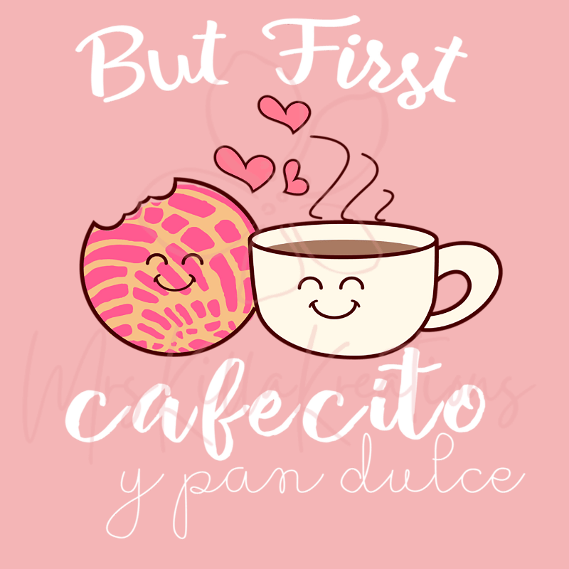 But first cafecito y pan dulce DTF Transfer - Mrskillakreations 