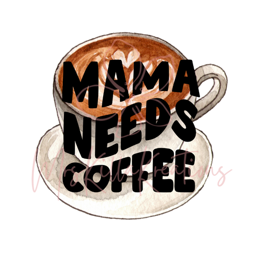 MAMA NEEDS COFFEE DTF transfer